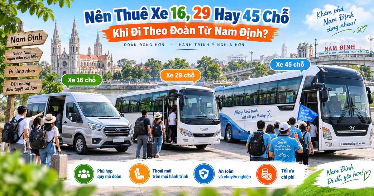 Nên Thuê Xe 16, 29 Hay 45 Chỗ Khi Đi Theo Đoàn Từ Nam Định?
