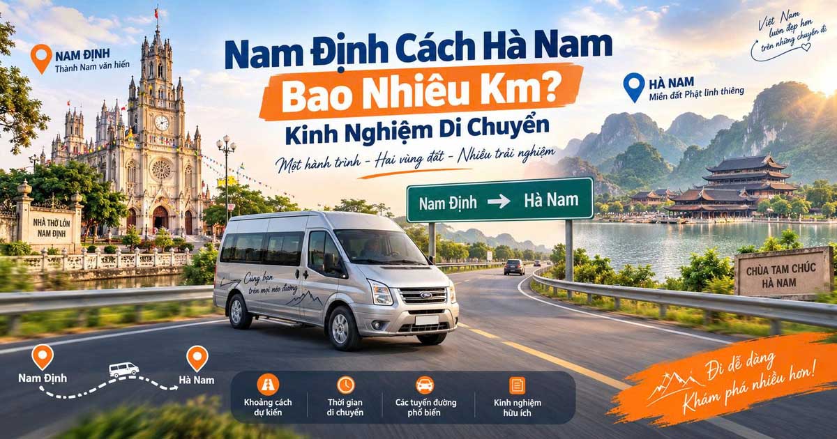 Nam Định Cách Hà Nam Bao Nhiêu Km? Kinh Nghiệm Di Chuyển
