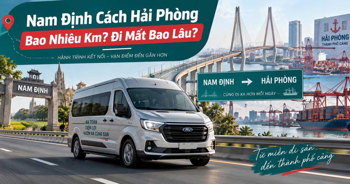 Nam Định Cách Hải Phòng Bao Nhiêu Km? Đi Mất Bao Lâu?