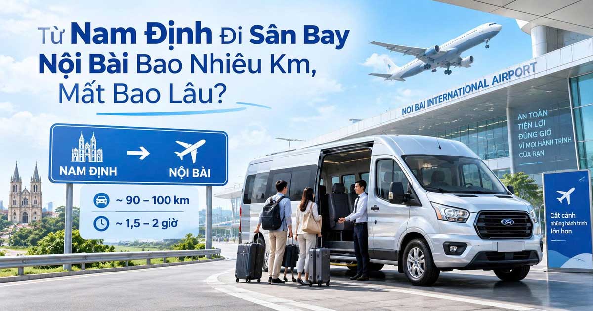 Từ Nam Định Đi Sân Bay Nội Bài Bao Nhiêu Km, Mất Bao Lâu?